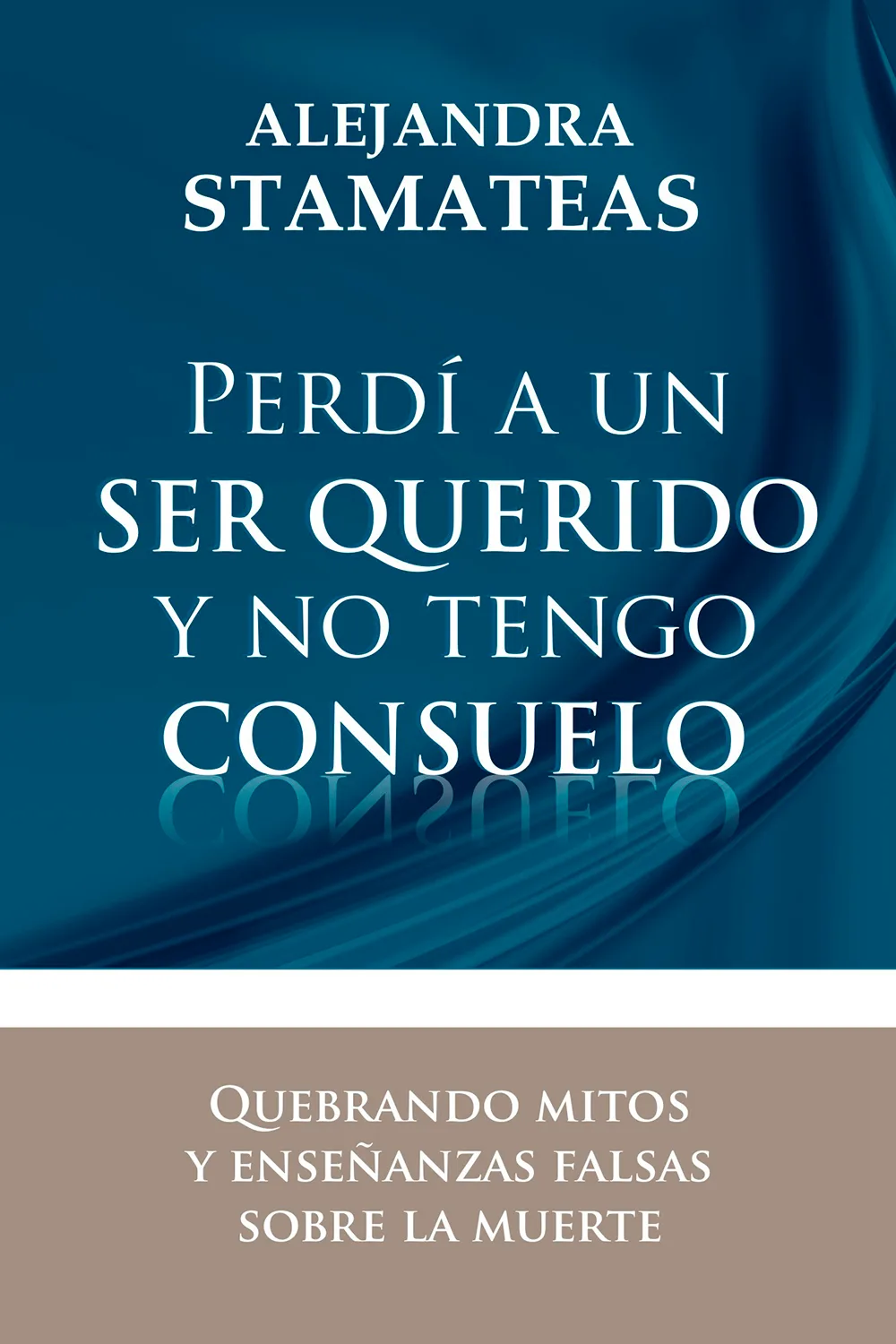 Portada de Perdí a un ser querido y no tengo consuelo, de Alejandra Stamateas